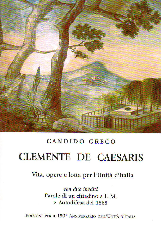 CLEMENTE DE CAESARIS Vita, opere e lotta per l'Unità d'Italia ~ Anno 2010 CLEMENTE DE CAESARIS Vita, opere e lotta per l'Unità d'Italia ~ Anno 2010