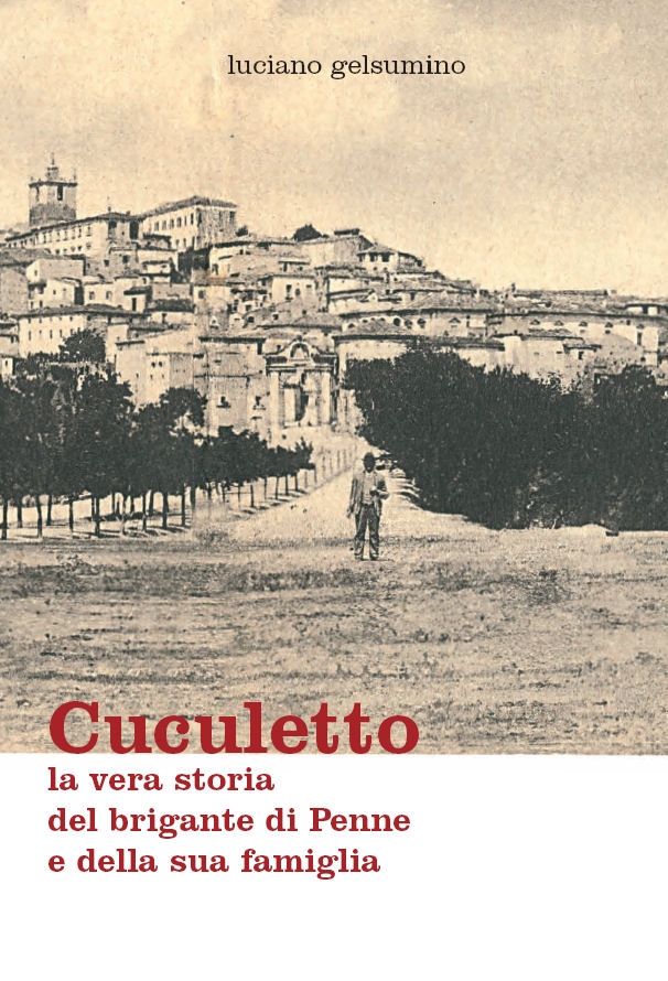 CUCULETTO, la vera storia del brigante di Penne e della sua famiglia ~ Anno 2011