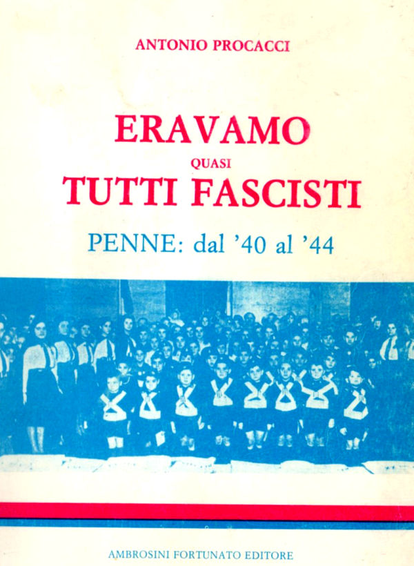ERAVAMO QUASI TUTTI FASCISTI - PENNE: dal '40 al '44 